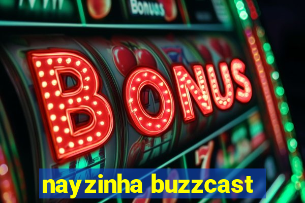 nayzinha buzzcast